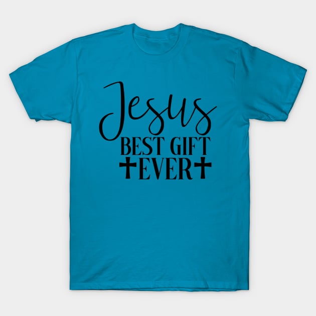 Jesus Best Gift Ever T-Shirt by Sims Gifts & More